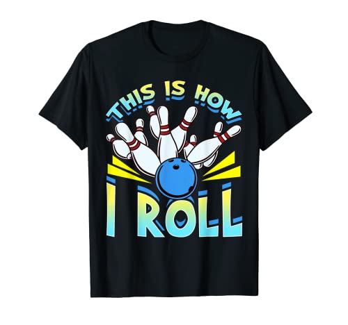 Así es como rollo | Dicho divertido Bowler Bowling Lovers Camiseta