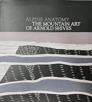 Hardcover Alpine Anatomy: The Mountain Art of Arnold Shives Book