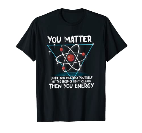 Camiseta divertida de la ciencia geek nerd de You Matter You Energy Camiseta