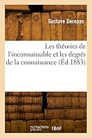 Les Théories de l'Inconnaissable Et Les Degrés de la Connaissance 2329859341 Book Cover