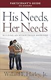 His Needs, Her Needs Participant's Guide: Making Romantic Love Last – A 6-Week Marriage Workbook and Study Guide for Couples