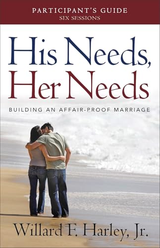 His Needs, Her Needs Participant's Guide: Making Romantic Love Last – A 6-Week Marriage Workbook and Study Guide for Couples