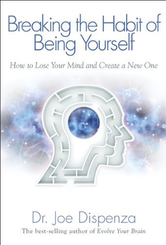 Breaking The Habit of Being Yourself: How to Lose Your Mind and Create a New One by Dispenza Dr.,...