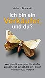 Ich bin ein Verkäufer, und du?: Wer glaubt, ein guter Verkäufer zu sein, hat aufgehört, ein guter Verkäufer zu werden