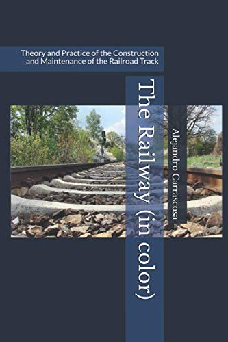 The Railway (In color): Theory and Practice of the Construction and Maintenance of the Railroad Track