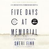 Five Days at Memorial: Life and Death in a Storm-Ravaged Hospital
