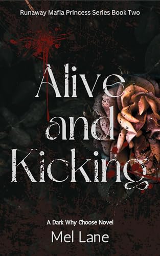 Alive and Kicking: A Dark Why Choose Novel (Runaway Mafia Princess Book 2)