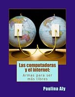 Las computadoras y el internet: Armas para ser mas libres (Spanish Edition) 154243341X Book Cover