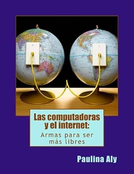 Paperback Las computadoras y el internet: Armas para ser mas libres (Spanish Edition) [Spanish] Book