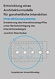  Entwicklung eines Architekturmodells für ganzheitliche Interaktion/ Interakti-onssysteme: Erweiterung des Interaktionsbegriffes unter Berücksichtigung ... (Betriebswirtschaftslehre)