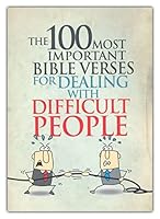 The 100 Most Important Bible Verses for Dealing with Difficult People 1733741771 Book Cover