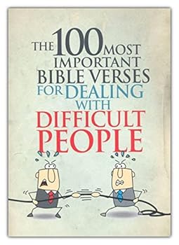 The 100 Most Important Bible Verses for Dealing with Difficult People