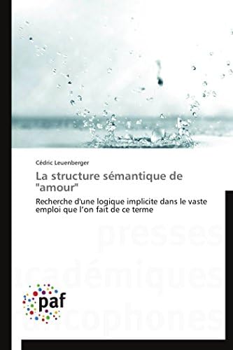 La structure sémantique de "amour": Recherche d'une logique implicite dans le vaste emploi que l’on fait de ce terme (Omn.Pres.Franc.) (French Edition)