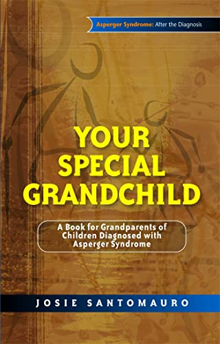 Your Special Grandchild: A Book for Grandparents of Children Diagnosed with Asperger Syndrome (Asperger Syndrome: After the Diagnosis)