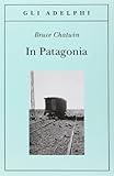 In Patagonia (Italian Edition) by Bruce Chatwin(2008-03-28) - Bruce Chatwin 