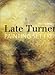 Late Turner (The EY Exhibition) /anglais