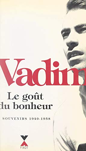 Le Gout Du Bonheur Souvenirs 1940 1958 Ebook Vadim Roger Amazon Fr