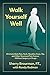 Walk Yourself Well: Eliminate Back Pain, Neck, Shoulder, Knee, Hip and Other Structural Pain Forever-Without Surgery or Drugs