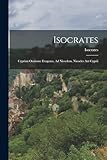 Isocrates: Cyprian Orations: Evagoras, Ad Nicoclem, Nicocles Aut Cyprii (Greek Edition)