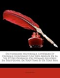 Dictionnaire Historique, Littraire Et Critique: Contenant Une Ide Abrge de La Vie Et Des Ouvrages Des Hommes Illustres En Tout Genre, de Tout Tems Et