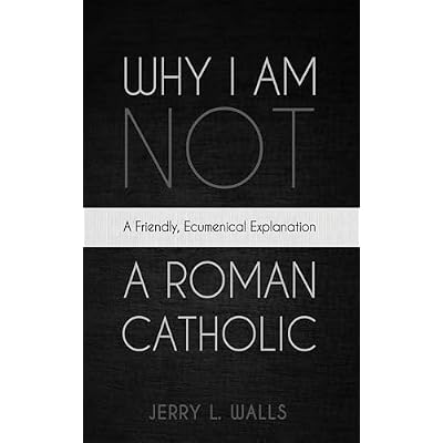 Why I Am Not a Roman Catholic