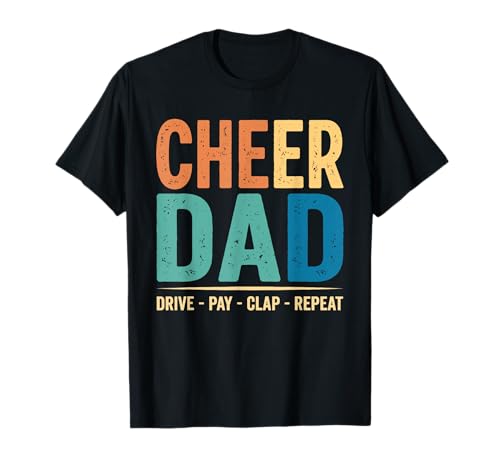 Cheer DAD Drive Pay CLAP Repeat Funny T-Shirt