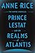 Prince Lestat and the Realms of Atlantis: The Vampire Chronicles