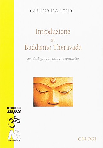 Introduzione al buddhismo theravada. Sei dialoghi davanti al caminetto. Con CD Audio formato MP3
