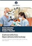 operationsmikroskops  Zahnärztliches Operationsmikroskop: Für mehr Präzision und Klarheit in der modernen Zahnmedizin