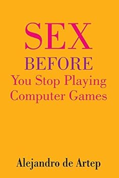 Paperback Sex Before You Stop Playing Computer Games Book