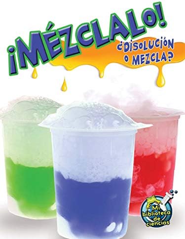 Mézclalo! / Mix It Up!: Disolución o mezcla? / Solution or Mixture (Mi Biblioteca De Ciencias / My Library of Science)