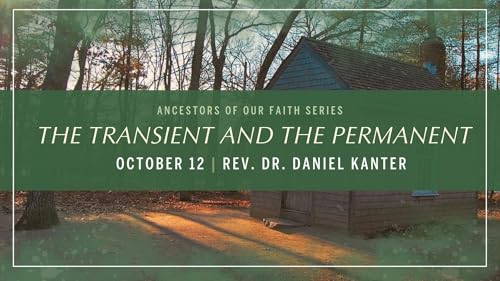 The Transient and The Permanent | Ancestors of Our Faith | Rev. Dr. Daniel Kanter