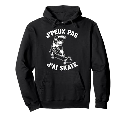 J'Peux Pas J'ai Skate Humour Cadeau Drôle Ados Skateurs Sweat à Capuche