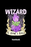  Wizard Is How I Roll Notebook: DIN A5 Notizbuch 120 Blanke Seiten für Fantasy I Rollenspiel I Würfel I Brettspiel I Drachen I Kerker und Magie Fans - Notizheft I Klatte I Taschenbuch I Geschenk