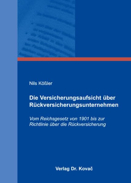 Die Versicherungsaufsicht über Rückversicherungsunternehmen: Vom Reichsgesetz von 1901 bis zur Richtlinie über die Rückversicherung (Schriften zum Versicherungs-, Haftungs- und Schadensrecht)