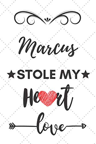 Marcus Stole My Heart: Blank Lined Journal Notebook, Size 6x9, 120 Pages, Lovely Valentine Gift For Name Marcus: Marcus Name Valentine Present, Soft ... For Daily Goals, To Do List, Remind Me