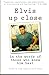 Price comparison product image Elvis Up Close: In the Words of Those Who Knew Him Best