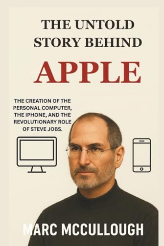 Ya en manzanajugosa.com: The Untold Story Behind Apple: The creation of the personal computer, the iPhone, and the revolutionary role of Steve Jobs. (Untold Story Behind Brands and Product)