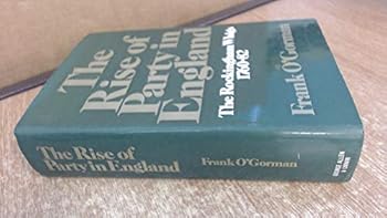 Hardcover The rise of party in England: The Rockingham Whigs, 1760-82 Book