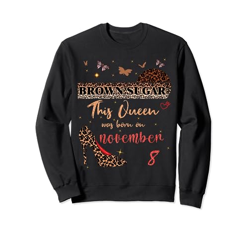 This Queen was born in 8 November 8th Birthday Brown Sugar Sweatshirt