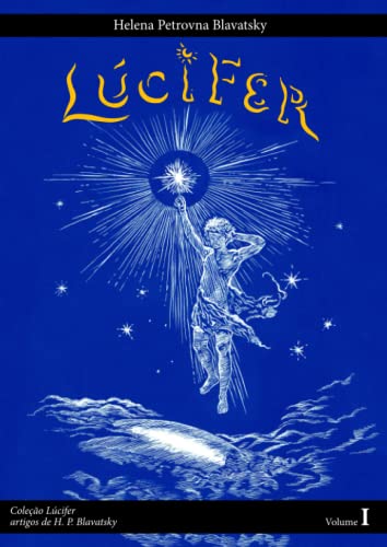 Lúcifer: Artigos de H. P. Blavatsky Volume 1 (Lúcifer - escritos de H. P. Blavatsky) (Portuguese Edition)