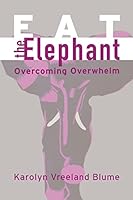 Eat the Elephant: Overcoming Overwhelm 0989235785 Book Cover