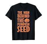 The Man Behind The Pumpkin Seed Halloween Pregnancy New Dad T-Shirt