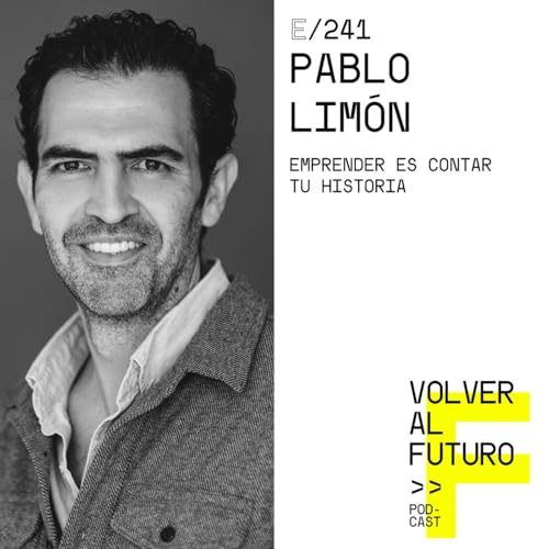 # 241 Pablo Lim&oacute;n | Emprender es contar tu historia