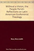 Without a Vision, the People Perish: Reflections on Latin American Ecofeminist Theology B000VDEW82 Book Cover
