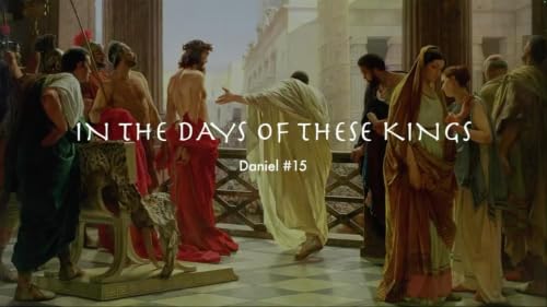 In The Days of The Kings &ndash; Daniel #15