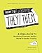 How to They/Them: A Visual Guide to Nonbinary Pronouns and the World of Gender Fluidity