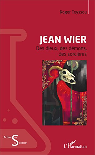Télécharger Jean Wier: Des dieux, des démons, des sorcières (Acteurs de la Science) Francais PDF