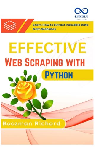 Effective Web Scraping with Python: Learn How to Extract Valuable Data from Websites