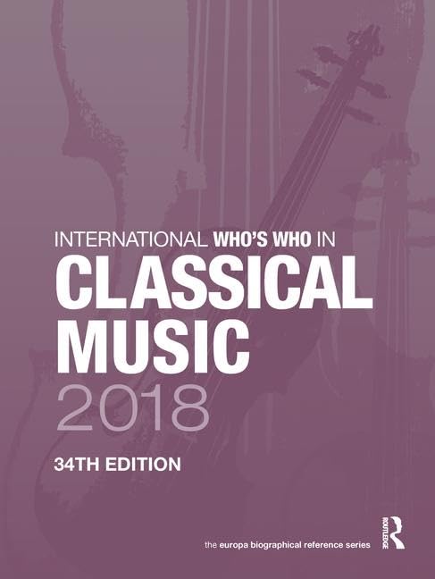 Who's Who in Classical Music 2018 répertoire biographique musique opéra
